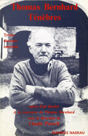 Ténèbres : textes, discours, entretien. A la rencontre de Thomas Bernhard - Thomas Bernhard
