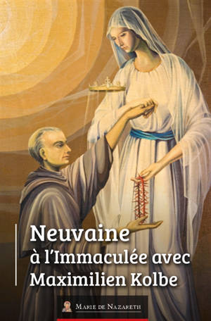 Neuvaine à l'Immaculée avec Maximilien Kolbe - Association Marie de Nazareth