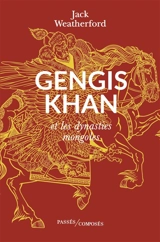 Gengis Khan et les dynasties mongoles - Jack Weatherford