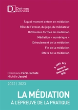 La médiation à l'épreuve de la pratique : 2022-2023 - Christiane Féral-Schuhl