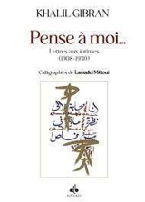 Pense à moi... : lettres aux intimes (1908-1930) - Khalil Gibran