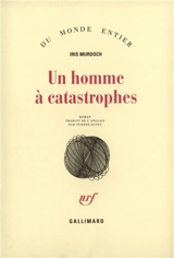 Un Homme à catastrophes - Iris Murdoch