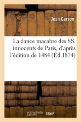 La dance macabre des SS. innocents de Paris, d'après l'édition de 1484 - Jean Gerson