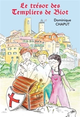 Le trésor des Templiers de Biot - Dominique Chaput