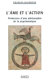 L'âme et l'action : prémisses d'une philosophie de la psychanalyse - Charles Baudouin