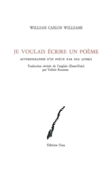 Je voulais écrire un poème : autobiographie d'un poète par ses livres - William Carlos Williams