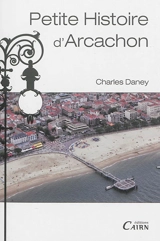 Petite histoire d'Arcachon - Charles Daney