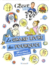 Le grand livre des pourquoi : 300 questions et leurs réponses - Dr Good