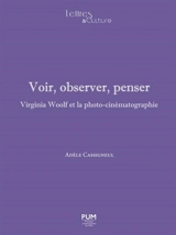 Voir, observer, penser : Virginia Woolf et la photo-cinématographie - Adèle Cassigneul