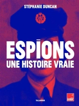 Espions : une histoire vraie - Stéphanie Duncan