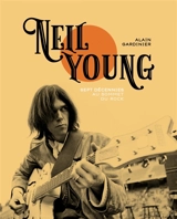 Neil Young : sept décennies au sommet du rock - Alain Gardinier