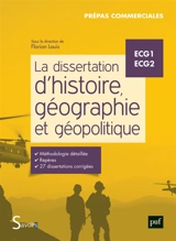 La dissertation d'histoire, géographie et géopolitique : ECG1, ECG2 : prépas commerciales