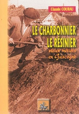 Le charbonnier, le résinier : vieux métiers de Gascogne - Claude Courau