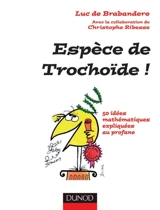 Espèce de trochoïde ! : 50 idées mathématiques expliquées au profane - Luc De Brabandere