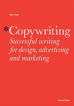 Copywriting 2nd ed. : Successful Writing for Design, Advertising and Marketing - Shaw