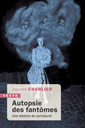 Autopsie des fantômes : une histoire du surnaturel - Philippe Charlier