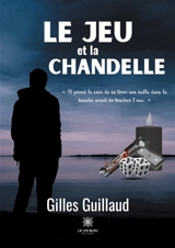 Le jeu et la chandelle - Gilles Guillaud