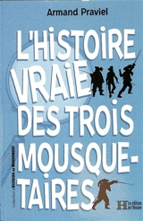 L'histoire vraie des trois mousquetaires - Armand Praviel