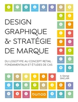 Design graphique & stratégie de marque : du logotype au concept retail : fondamentaux et études de cas - Angus George Sinclair