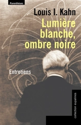 Lumière blanche, ombre noire : entretiens - Louis Isadore Kahn