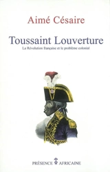 Toussaint Louverture : La Révolution française et le problème colonial - Aimé Césaire