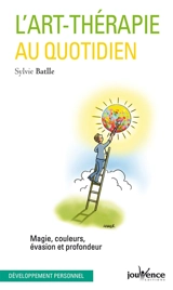 L'art-thérapie au quotidien : magie, couleurs, évasion et profondeur - Sylvie Batlle