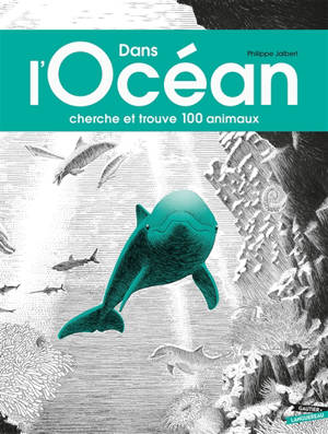Dans l'océan : cherche et trouve 100 animaux - Philippe Jalbert