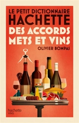 Le petit dictionnaire Hachette des accords mets et vins - Olivier Bompas
