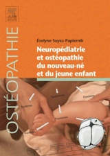 Neuropédiatrie et ostéopathie du nouveau-né et du jeune enfant - Evelyne Soyez-Papiernik