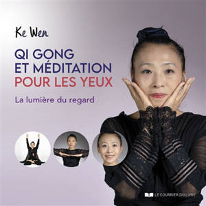 Qi gong et méditation pour les yeux : la lumière du regard - Ke Wen