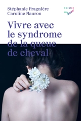 Vivre avec le syndrome de la queue de cheval - Stéphanie Fragnière