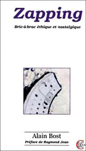 Zapping : bric-à-brac éthique et nostalgique - Alain Bost