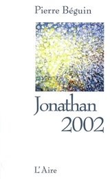 Jonathan 2002 : ceci n'est pas un roman - Pierre Béguin