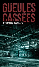 Gueules cassées - Dominique Delahaye