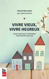 Vivre vieux, vivre heureux - Sophie Marcotte