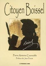 Citoyen Boissel : dialogue historique en 9 tableaux - Pierre-Antoine Courouble