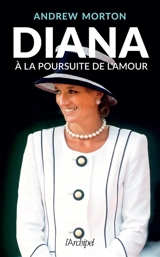 Diana : à la poursuite de l'amour - Andrew Morton