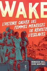 Wake : l'histoire cachée des femmes meneuses de révoltes d'esclaves - Rebecca Hall