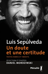 Un doute et une certitude : textes rares et inédits - Luis Sepulveda