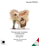Vocabulaire technique d'archéologie français-italien, italien-français. Vol. 1. Préhistoire & protohistoire européennes - Marcello Piperno