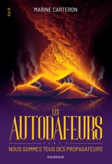 Les Autodafeurs. Vol. 3. Nous sommes tous des propagateurs - Marine Carteron