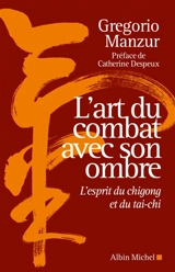 L'art du combat avec son ombre : l'esprit du chigong et du tai-chi - Gregorio Manzur