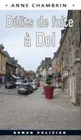 Une enquête du lieutenant Elma Béranger. Délits de fuite à Dol : une nouvelle enquête de la capitaine Elma Béranger - Anne Chambrin