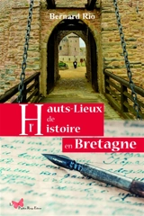 Hauts lieux de l'histoire en Bretagne - Bernard Rio