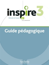 Inspire 3 : méthode de français, B1 : guide pédagogique - Joëlle Bonenfant