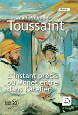 L'instant précis où Monet entre dans l'atelier - Jean-Philippe Toussaint