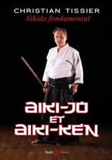 Aïkido fondamental. Aiki-jo et aiki-ken - Christian Tissier