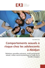 Comportements sexuels A risque chez les adolescents A Abidjan : Relations sexuelles precoces, multi partenariat sexuel, milieu socio-economique - Yao