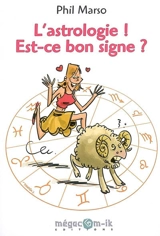 L'astrologie ! : est-ce le bon signe ? - Phil Marso