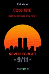 Code WTC : secret défense d'en rire ! : never forget 9-11 - Phil Marso